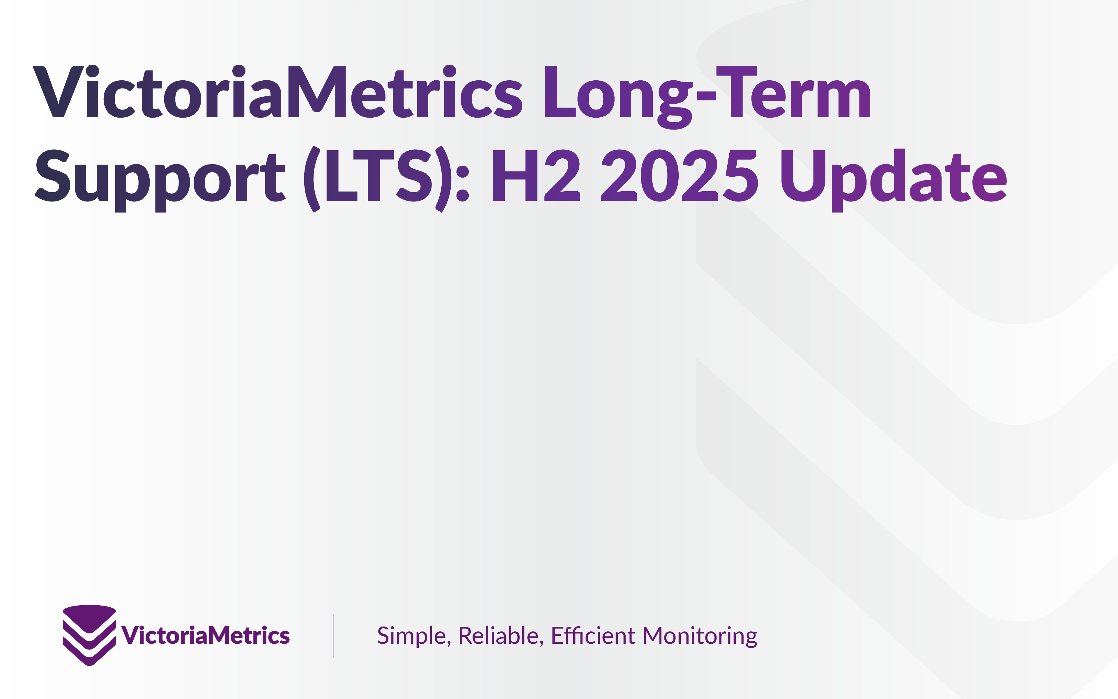 VictoriaMetrics Long-Term Support (LTS): H2 2025 Update