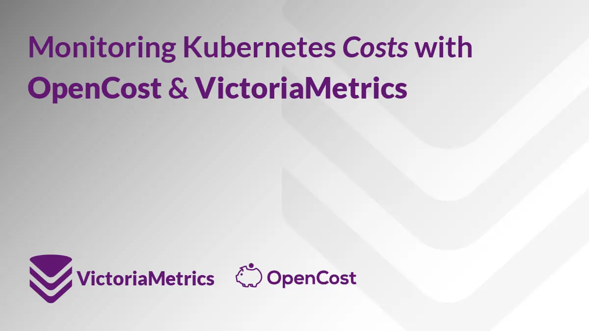 Monitoring Kubernetes costs with OpenCost and VictoriaMetrics