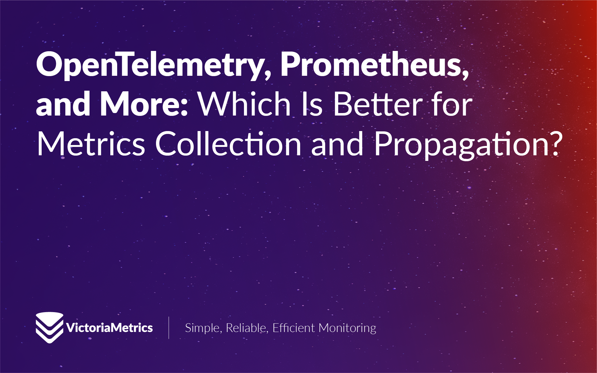 OpenTelemetry, Prometheus, and More: Which Is Better for Metrics Collection and Propagation?