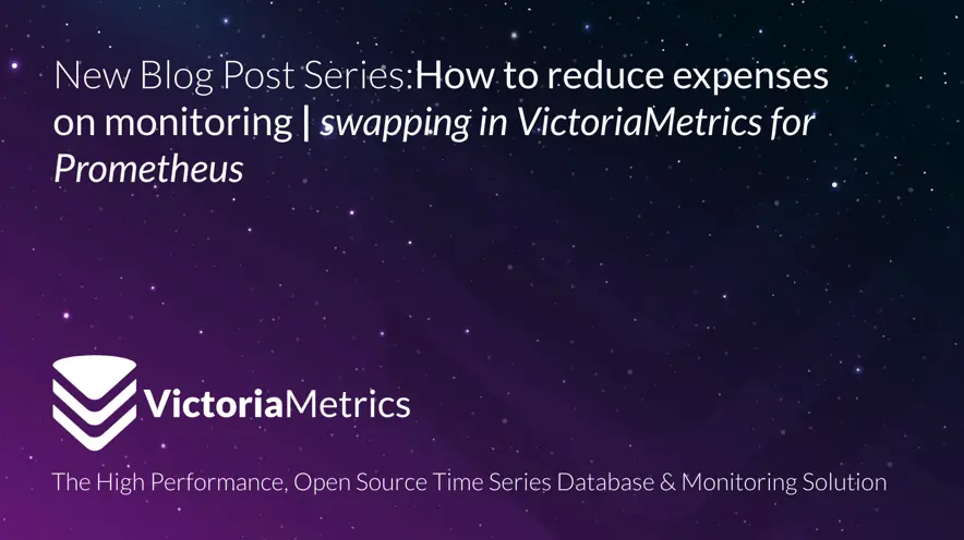 How to reduce expenses on monitoring: Swapping in VictoriaMetrics for Prometheus