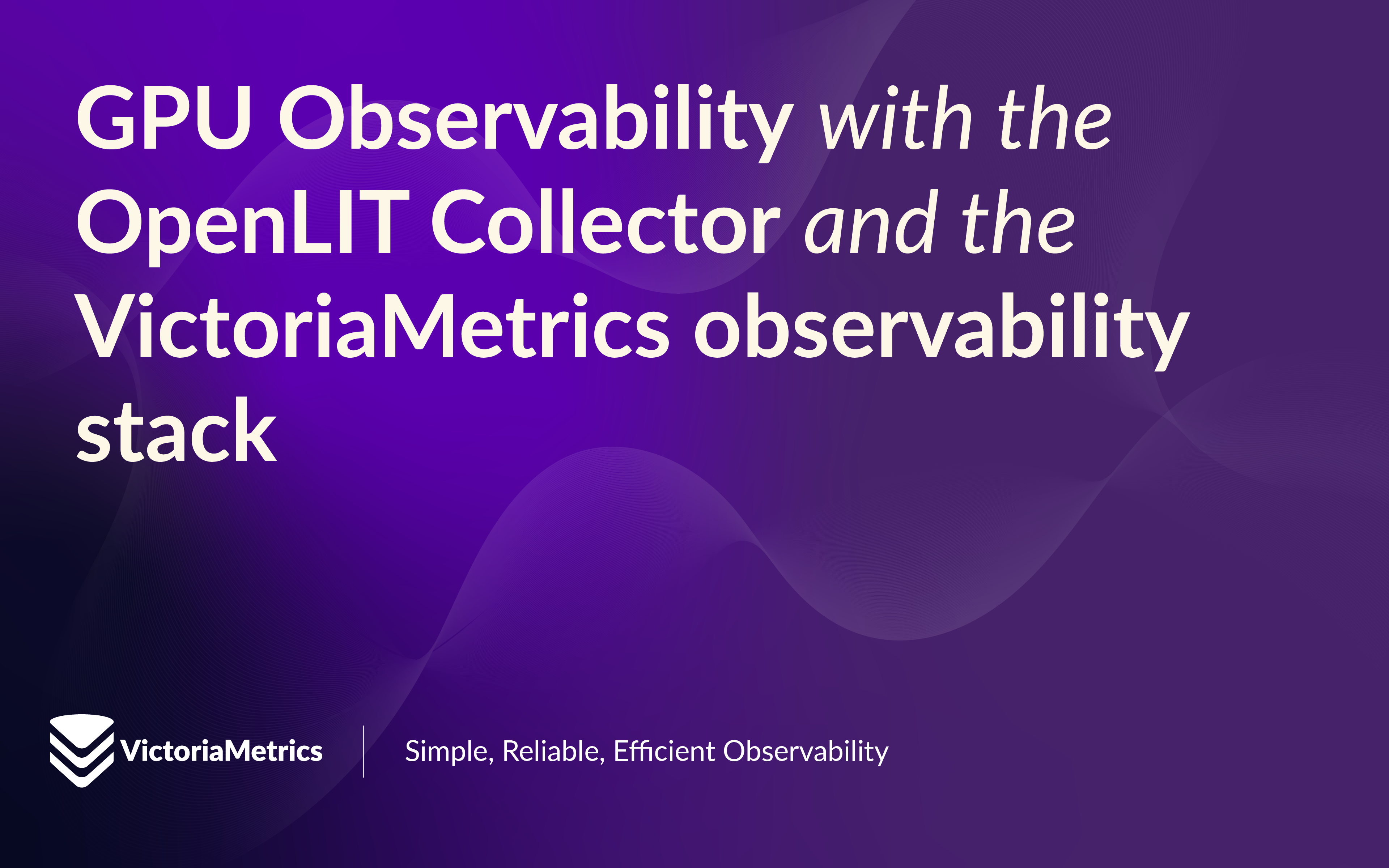 GPU Observability with the OpenLIT Collector and the VictoriaMetrics observability stack